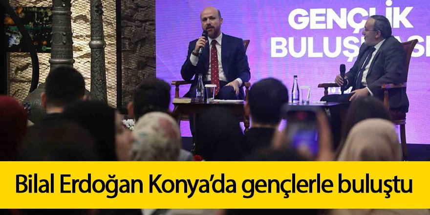 Bilal Erdoğan Konya’da gençlerle buluştu