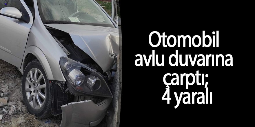 Otomobil avlu duvarına çarptı: 4 yaralı