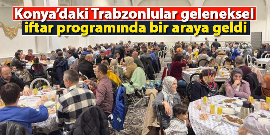 Konya’daki Trabzonlular İftar Programında Buluştu