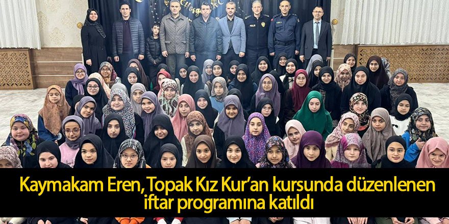 Ereğli Kaymakamı Eren, Topak Kız Kur’an kursunda düzenlenen iftar programına katıldı