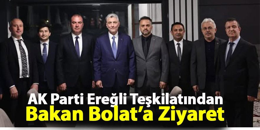 AK Parti Ereğli Teşkilatından Bakan Bolat’a Ziyaret