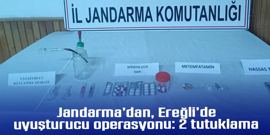 Jandarma’dan, Ereğli’de uyuşturucu operasyonu: 2 tutuklama