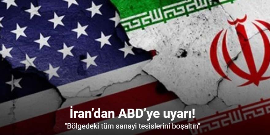 İran’dan ABD’ye uyarı: "Bölgedeki tüm sanayi tesislerini boşaltın"