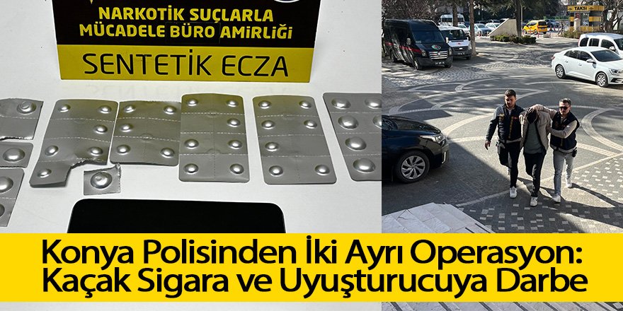 Konya Polisinden İki Ayrı Operasyon: Kaçak Sigara ve Uyuşturucuya Darbe