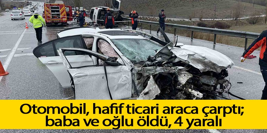 Otomobil hafif ticari araçla çarpıştı: Baba oğul öldü, 4 kişi yaralandı