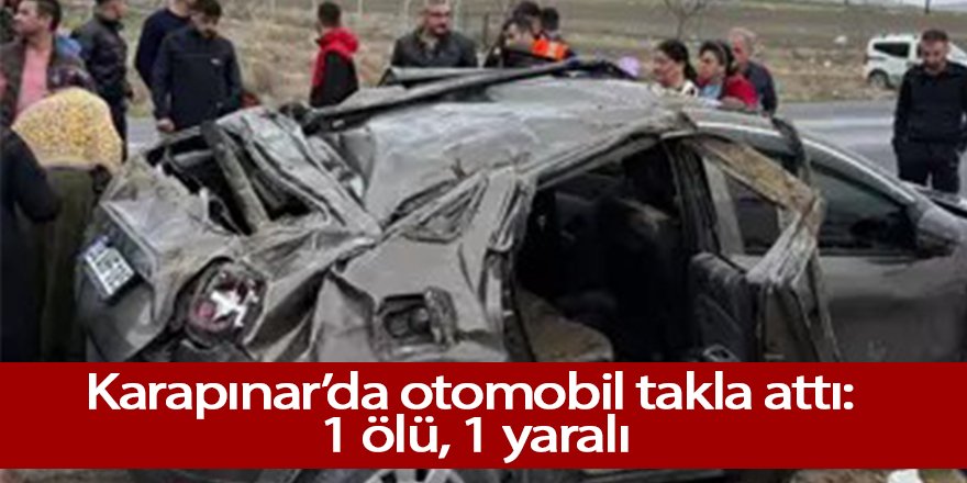 Karapınar’da otomobil takla attı: 1 ölü, 1 yaralı