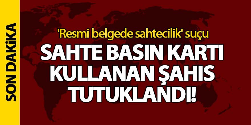 Sahte Basın Kartı Kullanan Şahıs Tutuklandı