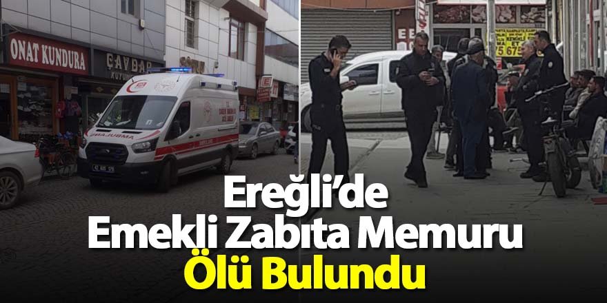 Ereğli’de Emekli Zabıta Memuru Pansiyonda Ölü Bulundu