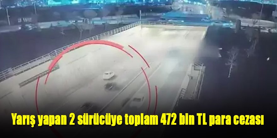 Yarış yapan 2 sürücüye toplam 472 bin TL para cezası