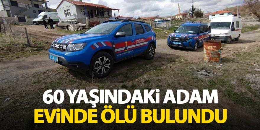 60 yaşındaki adam evinde ölü bulundu