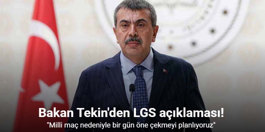 Bakan Tekin: "LGS sınavını bir gün önce yapmayı planlıyoruz"
