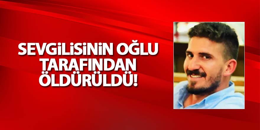 Sevgilisinin oğlu tarafından bıçaklanmıştı, hayatını kaybetti