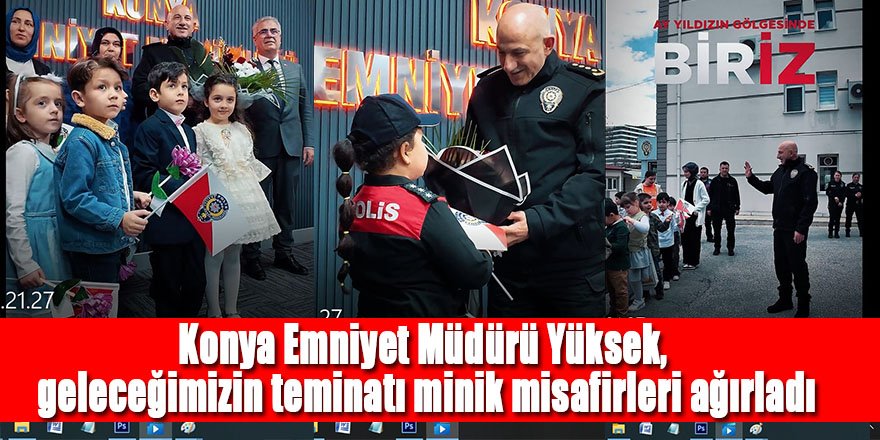 Konya Emniyet Müdürü Yüksek, geleceğimizin teminatı minik misafirleri ağırladı