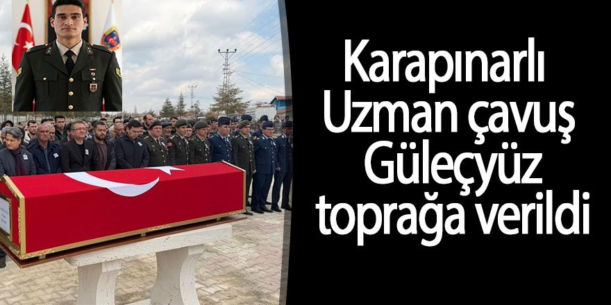 Karapınarlı Uzman çavuş Güleçyüz toprağa verildi