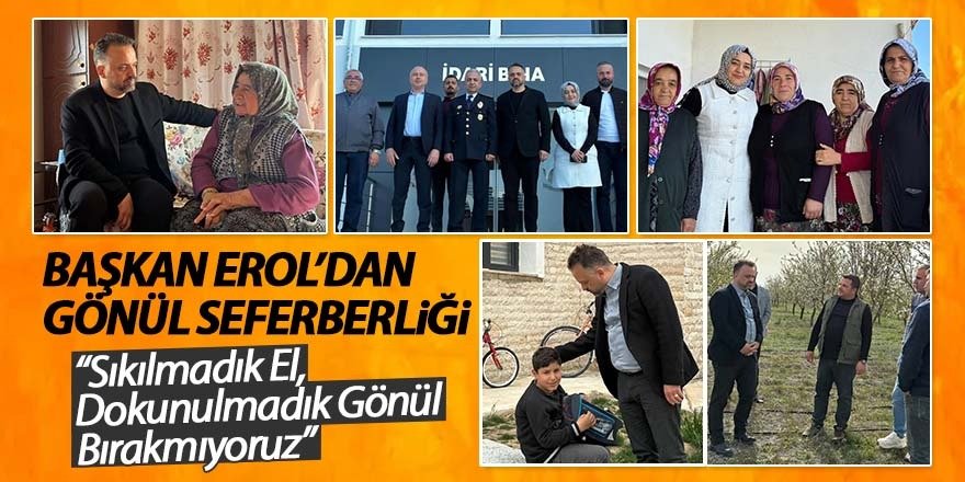 Başkan Erol’dan Gönül Seferberliği: “Sıkılmadık El, Dokunulmadık Gönül Bırakmıyoruz”