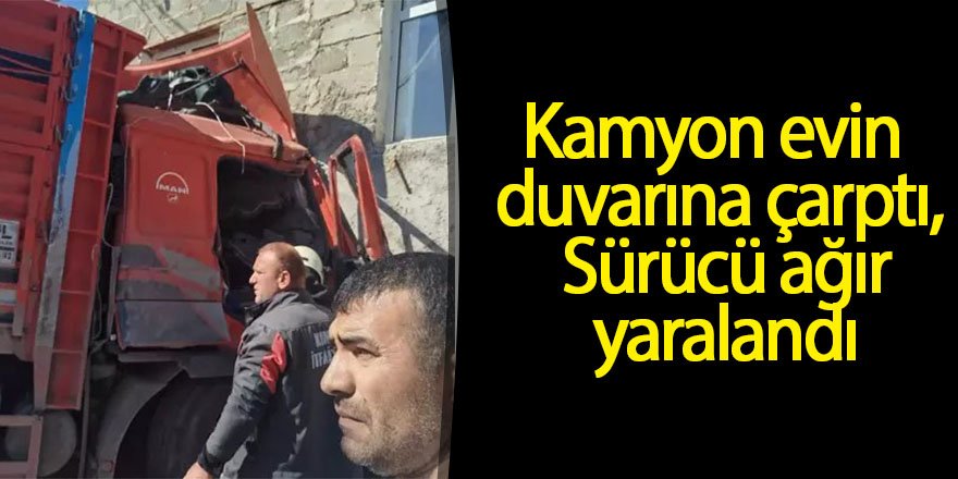 Kamyon duvara çarptı! Sürücü ağır yaralandı