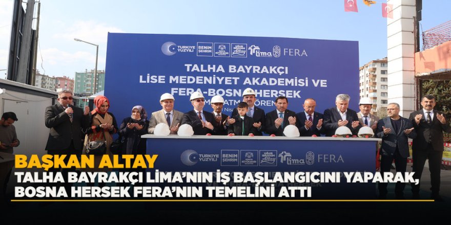 BAŞKAN ALTAY, TALHA BAYRAKÇI LİMA’NIN İŞ BAŞLANGICINI YAPARAK, BOSNA HERSEK FERA’NIN TEMELİNİ ATTI