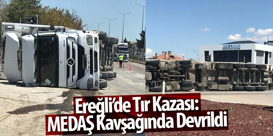 Ereğli’de Tır Kazası: MEDAŞ Kavşağında Devrildi
