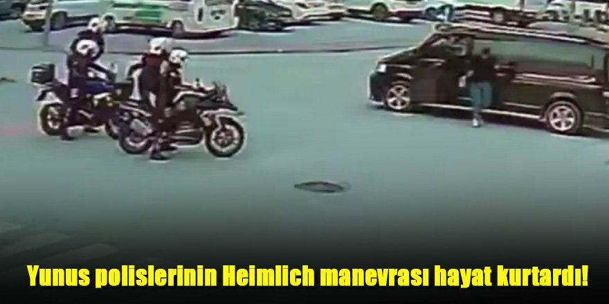 Yunus polislerinin Heimlich manevrası hayat kurtardı!