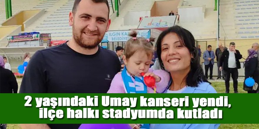 2 yaşındaki Umay kanseri yendi, ilçe halkı stadyumda kutladı
