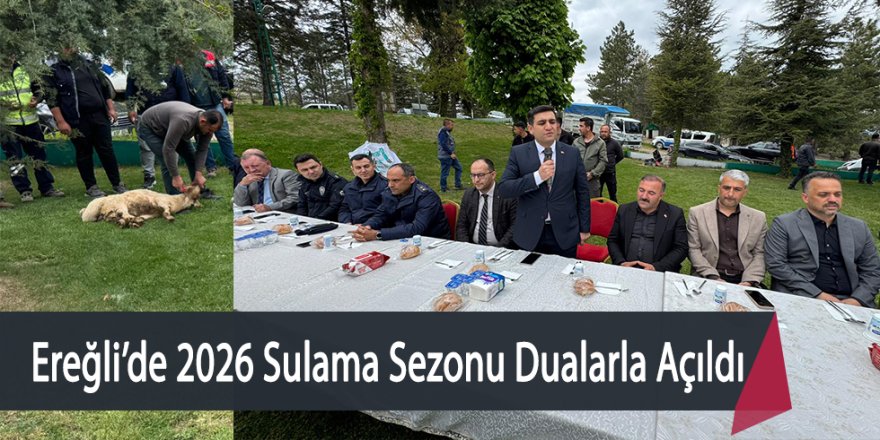 Ereğli’de 2026 dönemi sulama sezonu dualarla açıldı