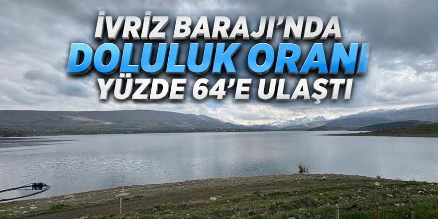 İvriz Barajı’nda Doluluk Oranı Yüzde 64’e Ulaştı