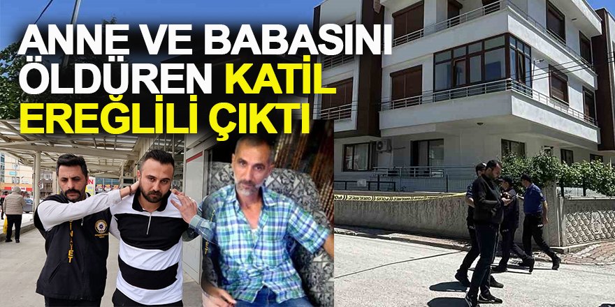 Anne ve Babasını Öldüren Katil Ereğlili Çıktı
