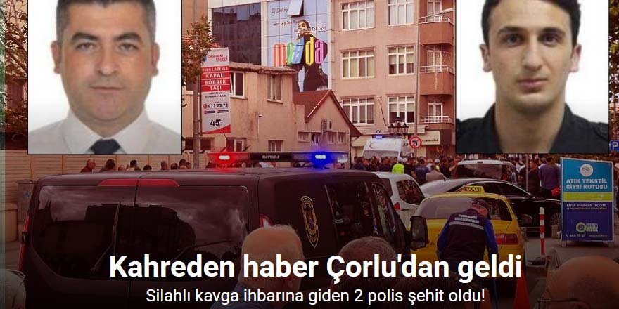 Çorlu’da silahlı kavga ihbarına giden 2 polis şehit oldu