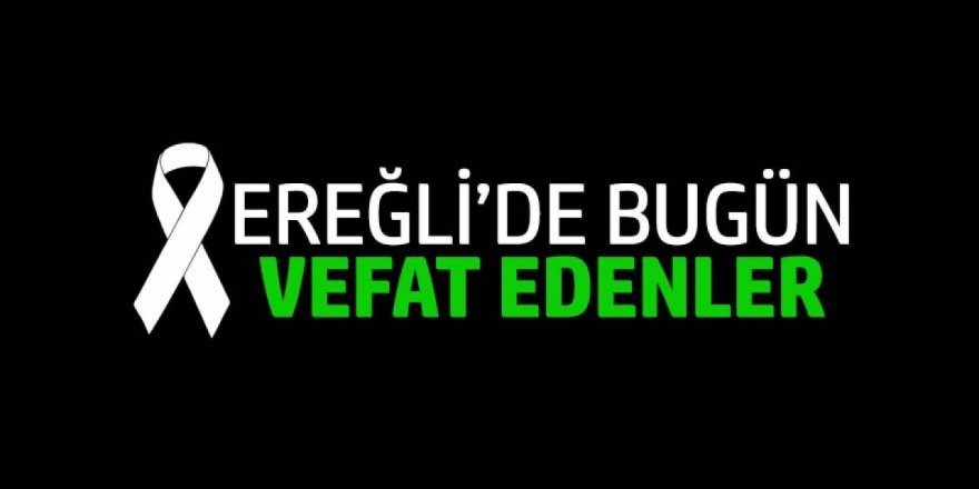 24 MAYIS 2026 Ereğli’de Vefat Edenler