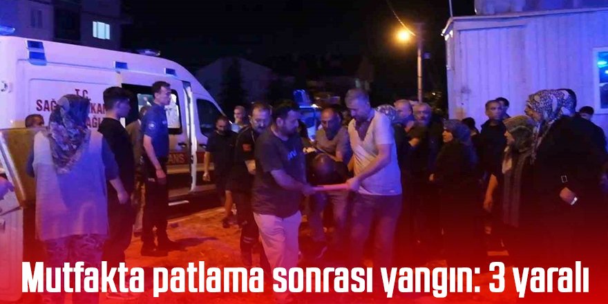 Mutfakta patlama sonrası yangın: 3 yaralı