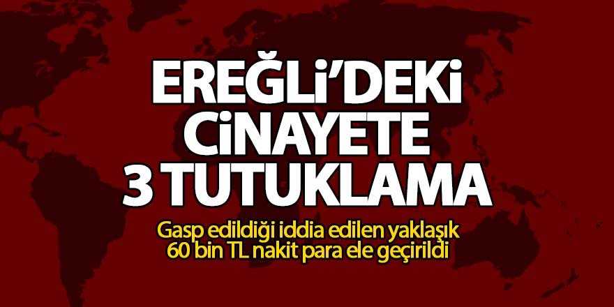 Ereğli'deki cinayete 3 tutuklama