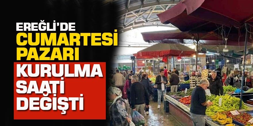 Ereğli’de Cumartesi Pazarı Kurulma Saati Değişti