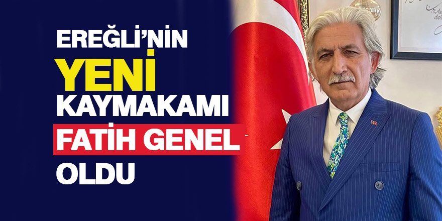 EREĞLİ’NİN YENİ KAYMAKAMI FATİH GENEL OLDU