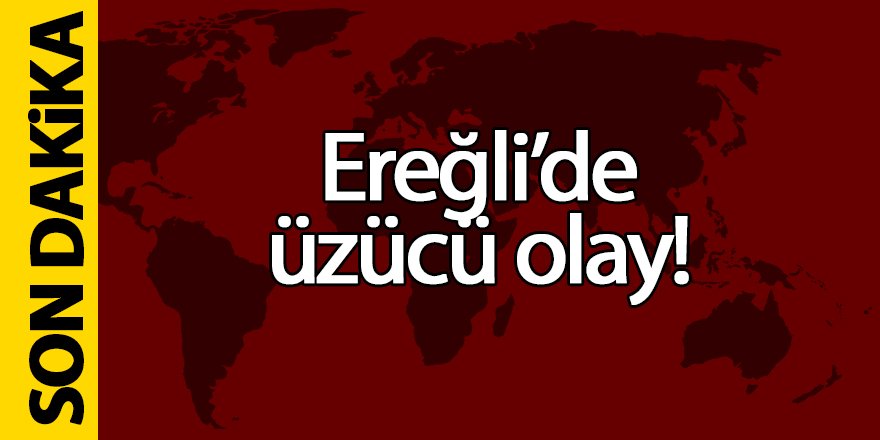 Ereğli’de üzücü olay!