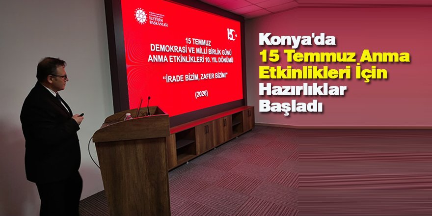 Konya'da 15 Temmuz Anma Etkinlikleri İçin Hazırlıklar Başladı