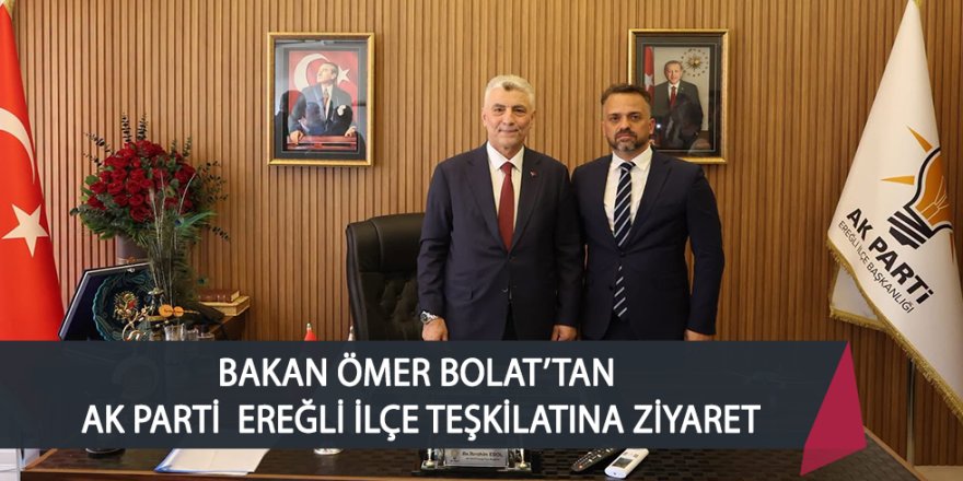 BAKAN ÖMER BOLAT’TAN AK PARTİ EREĞLİ İLÇE TEŞKİLATINA ZİYARET