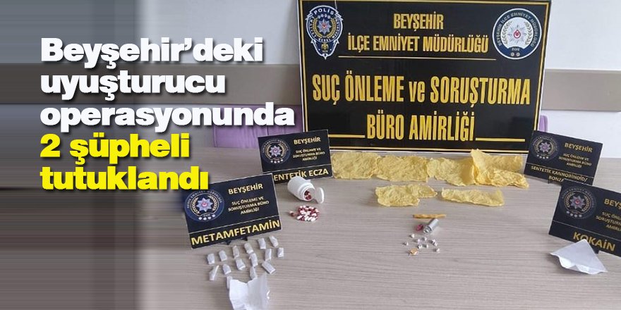 Beyşehir’deki uyuşturucu operasyonunda 2 şüpheli tutuklandı