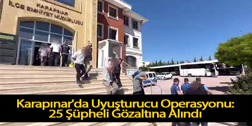 Karapınar'da Uyuşturucu Operasyonu: 25 Şüpheli Gözaltına Alındı