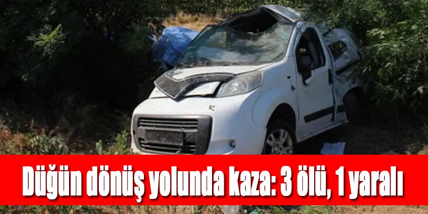 Düğün dönüş yolunda kaza: 3 ölü, 1 yaralı