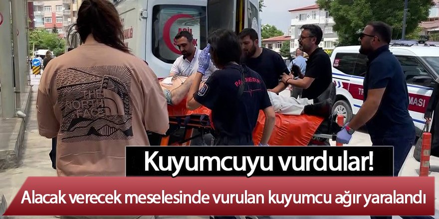 Kuyumcuyu vurdular! Alacak verecek meselesinde vurulan kuyumcu ağır yaralandı