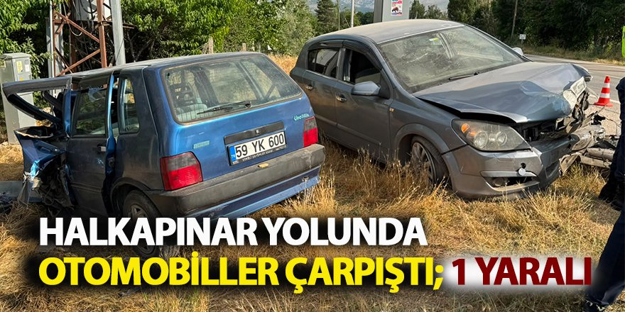 HALKAPINAR YOLUNDA OTOMOBİLLER ÇARPIŞTI; 1 YARALI