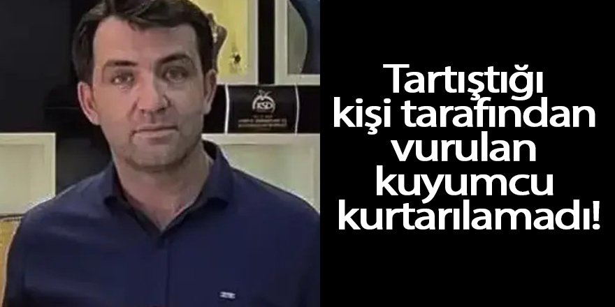 Tartıştığı kuyumcuyu göğsünden vurarak öldürdü