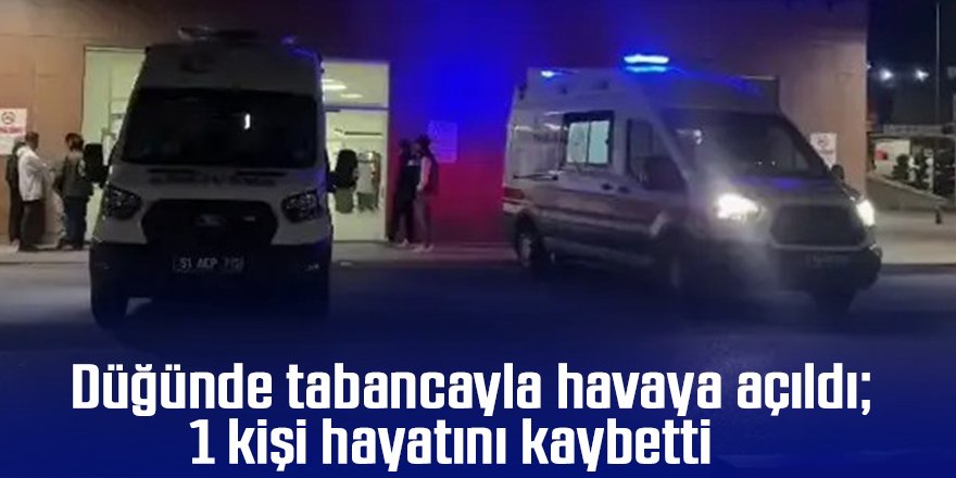 Düğünde tabancayla havaya açıldı; 1 kişi öldü