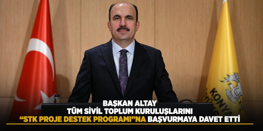Başkan Altay Tüm Sivil Toplum Kuruluşlarını “STK Proje Destek Programı”na Başvurmaya Davet Etti