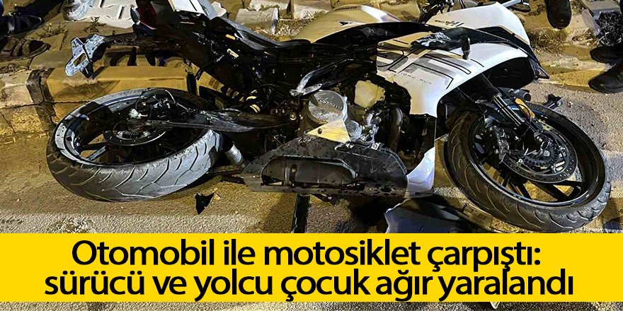 Otomobil ile motosiklet çarpıştı: sürücü ve yolcu çocuk ağır yaralandı