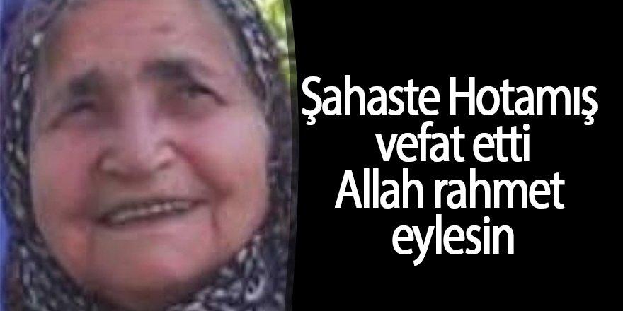ŞAHESTE HOTAMIŞ VEFAT ETTİ