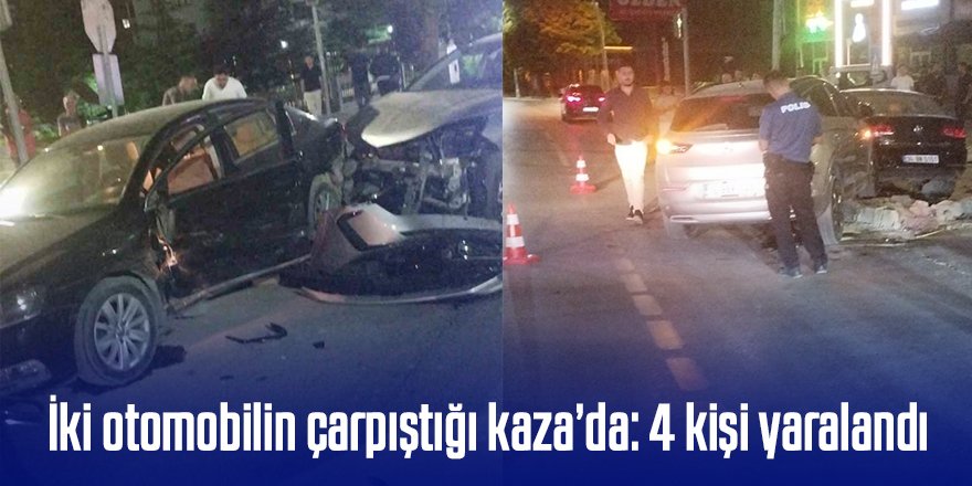 İki otomobilin çarpıştığı kaza’da: 4 kişi yaralandı