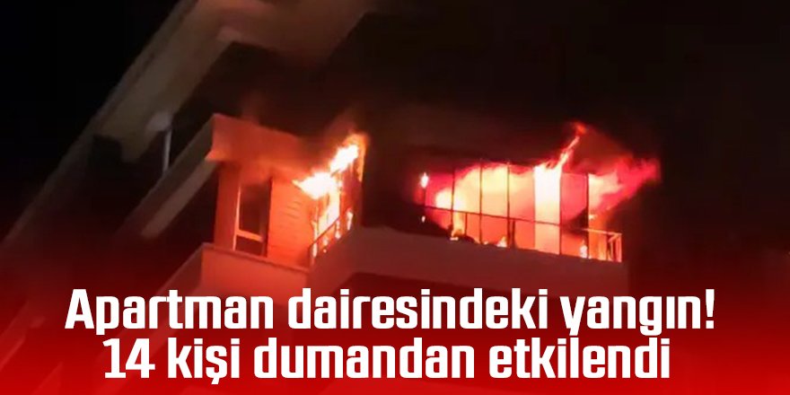 Apartman dairesindeki yangın! 14 kişi dumandan etkilendi