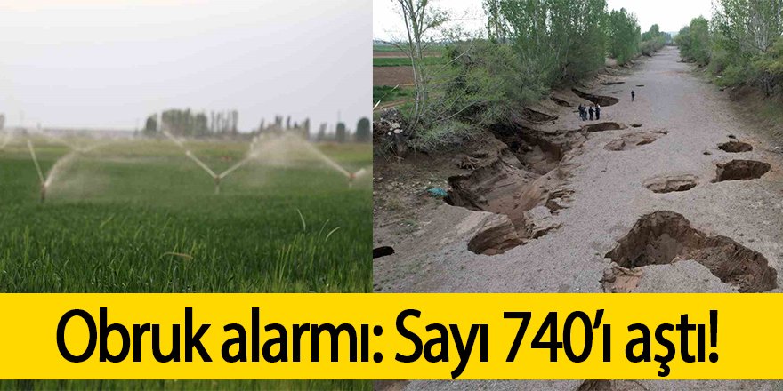 Obruk alarmı: Sayı 740’ı aştı