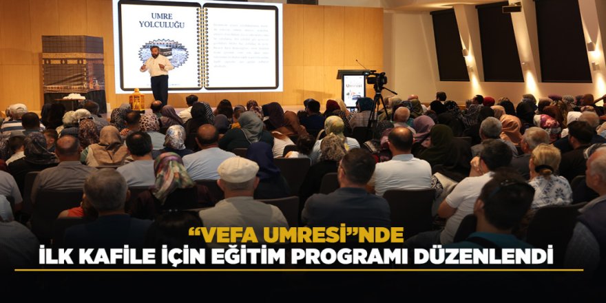 “VEFA UMRESİ”NDE İLK KAFİLE İÇİN EĞİTİM PROGRAMI DÜZENLENDİ